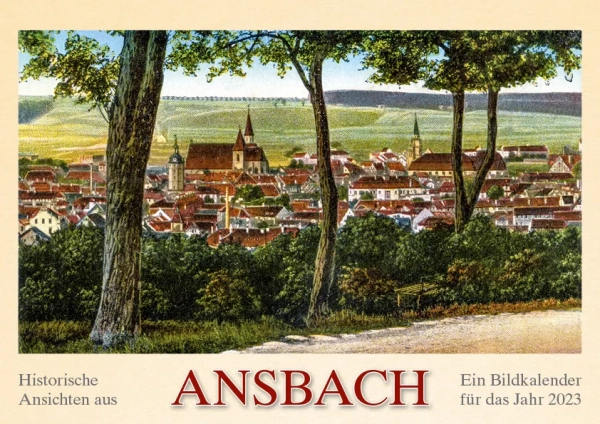 Historische Ansichten aus Ansbach – Ein Bildkalender für das Jahr 2023 – Titelseite
