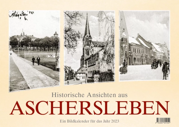 Historische Ansichten aus Aschersleben – Ein Bildkalender für das Jahr 2023 – Titelseite