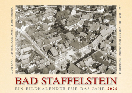 Bad Staffelstein – Industrie- und Handwerksbetriebe der 1950er Jahre – Historische Aufnahmen aus der Luft von 1957 – Ein Bildkalender für das Jahr 2026 – Titelseite
