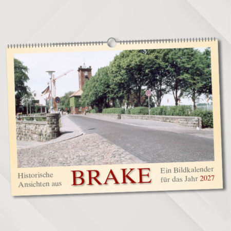 Historische Ansichten aus Brake – Ein Bildkalender für das Jahr 2027 – Titelseite