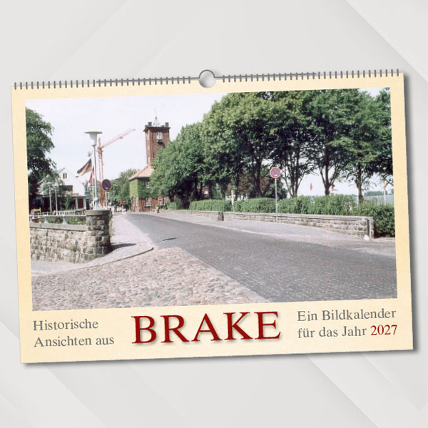 Historische Ansichten aus Brake – Ein Bildkalender für das Jahr 2027 – Titelseite