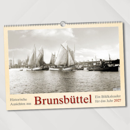 Historische Ansichten aus Brunsbüttel – Ein Bidkalender für das Jahr 2027 – Titelseite