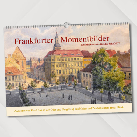 Frankfurter Momentbilder – Ein Bildkalender für das Jahr 2027 – Ansichten von Frankfurt an der Oder und Umgebung des Malers und Zeichenlehrers Hugo Mühle – Titelseite