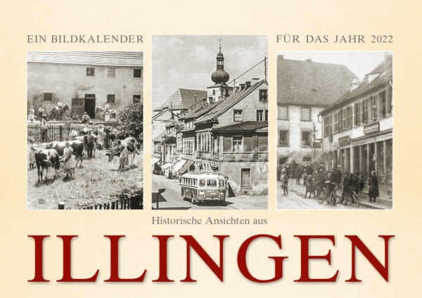 Titelbild: Historische Ansichten aus Illingen – Ein Bildkalender für das Jahr 2022