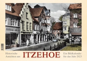Historische Ansichten aus Itzehoe – Ein Bildkalender für das Jahr 2023 – Titelseite
