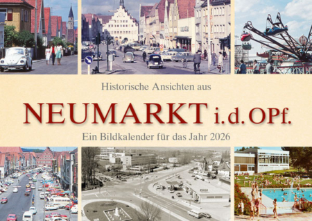Historische Ansichten aus Neumarkt in der Oberpfalz – Ein Bildkalender für das Jahr 2026 – Titelseite