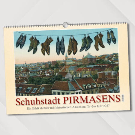 Schuhstadt Pirmasens – Ein Bildkalender mit historischen Ansichten für das Jahr 2027 – Titelseite