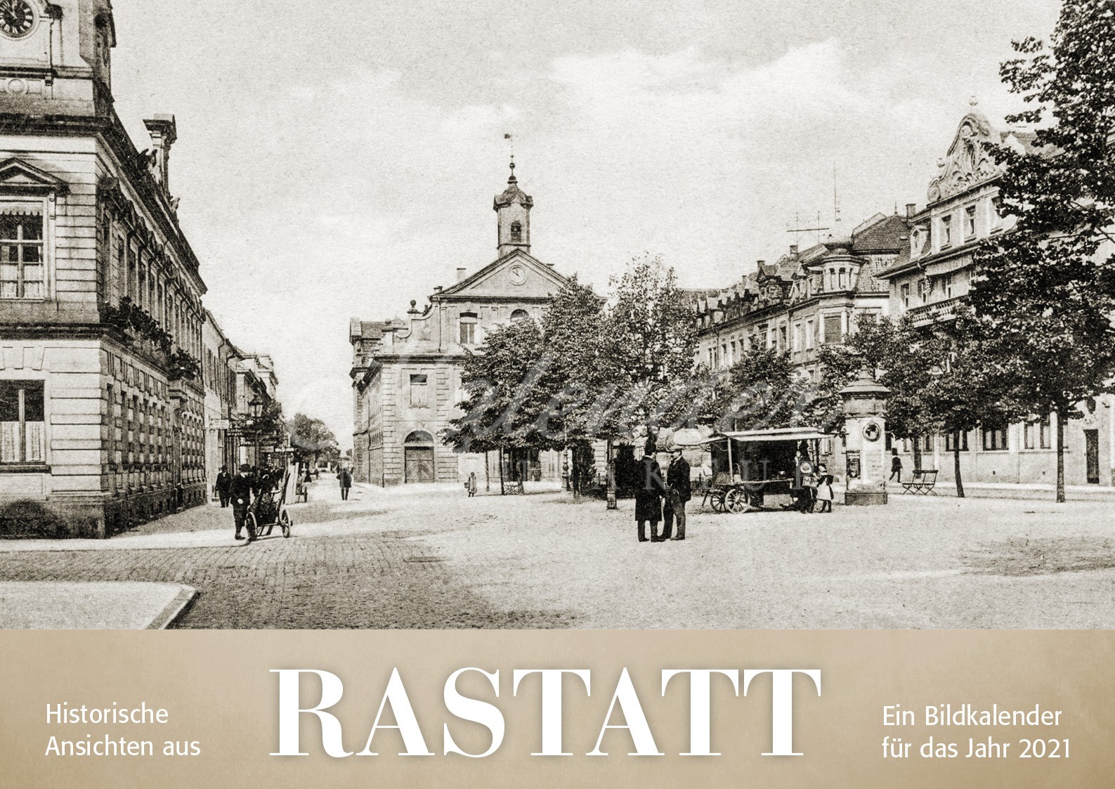 Historische Ansichten aus Rastatt 2021 Kalender Manufaktur