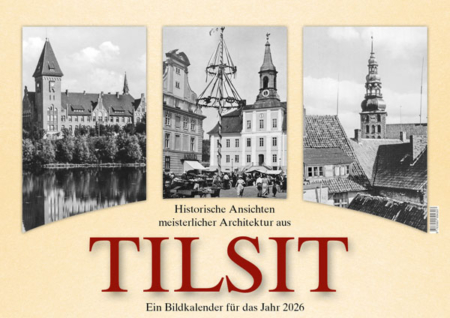 Historische Ansichten meisterlicher Architektur aus Tilsit – Ein Bildkalender für das Jahr 2026 – Titelseite