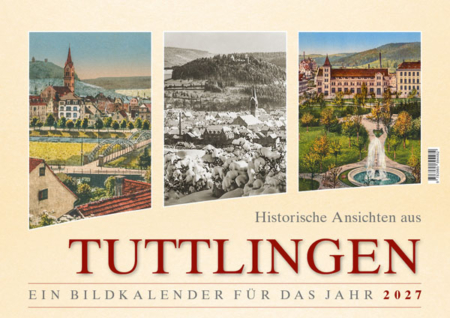 Historische Ansichten aus Tuttlingen – Ein Bildkalender für das Jahr 2027 – Titelseite