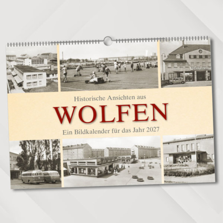 Historische Ansichten aus Wolfen – Ein Bildkalender für das Jahr 2027 – Titelseite