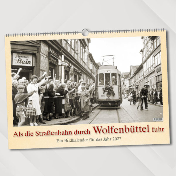 Als die Straßenbahn durch Wolfenbüttel fuhr – Ein Bildkalender für das Jahr 2027 – Titelseite