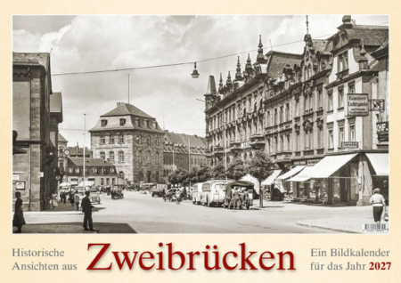 Historische Ansichten aus Zweibrücken – Ein Bildkalender für das Jahr 2027 – Titelseite