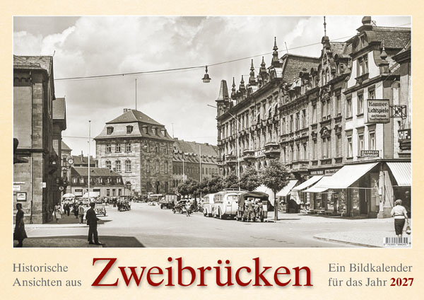 Historische Ansichten aus Zweibrücken – Ein Bildkalender für das Jahr 2027 – Titelseite